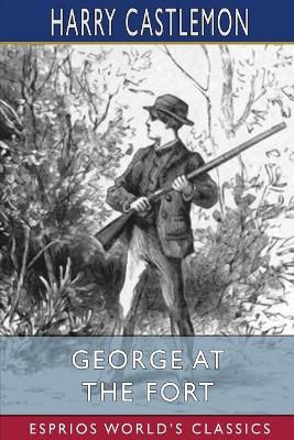 Book cover for George at the Fort (Esprios Classics)