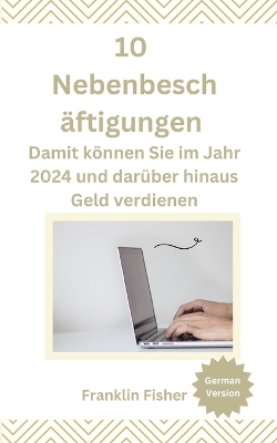 Book cover for 10 Nebenbesch äftigungen Damit können Sie im Jahr 2024 und darüber hinaus Geld verdienen