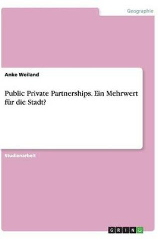 Cover of Public Private Partnerships. Ein Mehrwert fur die Stadt?