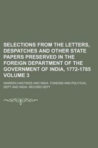 Cover of Selections from the Letters, Despatches and Other State Papers Preserved in the Foreign Department of the Government of India, 1772-1785 Volume 3