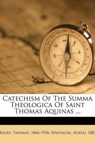 Cover of Catechism of the Summa Theologica of Saint Thomas Aquinas ...