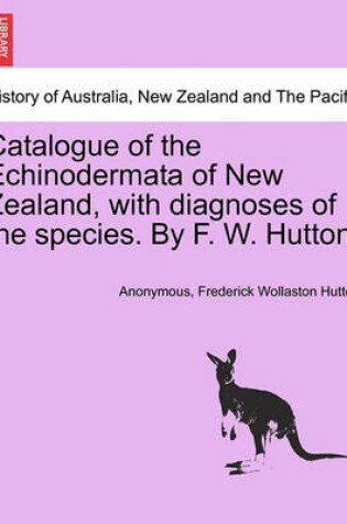 Cover of Catalogue of the Echinodermata of New Zealand, with Diagnoses of the Species. by F. W. Hutton.