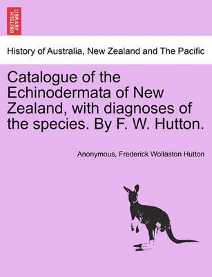 Book cover for Catalogue of the Echinodermata of New Zealand, with Diagnoses of the Species. by F. W. Hutton.