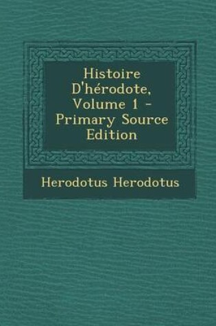 Cover of Histoire D'Herodote, Volume 1 - Primary Source Edition