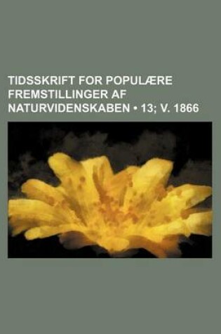 Cover of Tidsskrift for Populaere Fremstillinger AF Naturvidenskaben (13; V. 1866)