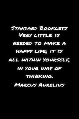 Book cover for Standard Booklets Very Little Is Needed to Make A Happy Life It Is All Within Yourself in Your Way Of Thinking Marcus Aurelius