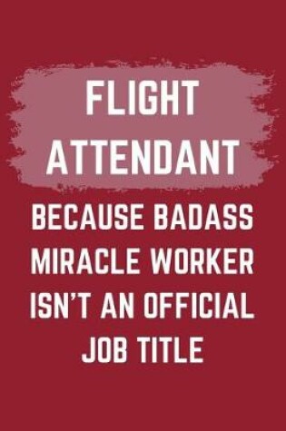 Cover of Flight Attendant Because Badass Miracle Worker Isn't An Official Job Title