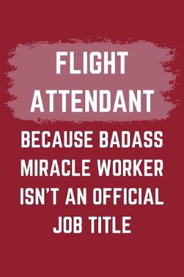 Book cover for Flight Attendant Because Badass Miracle Worker Isn't An Official Job Title