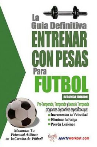 Cover of La Gu a Definitiva Entrenar Con Pesas Para F Tbol
