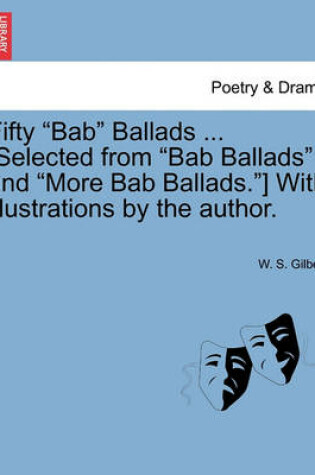 Cover of Fifty Bab Ballads ... [Selected from Bab Ballads and More Bab Ballads.] with Illustrations by the Author.