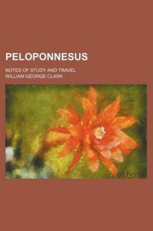 Cover of Peloponnesus; Notes of Study and Travel