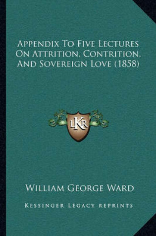 Cover of Appendix to Five Lectures on Attrition, Contrition, and Sovereign Love (1858)