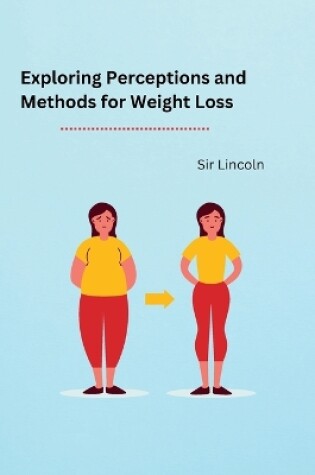 Cover of Exploring Perceptions and Methods for Weight Loss