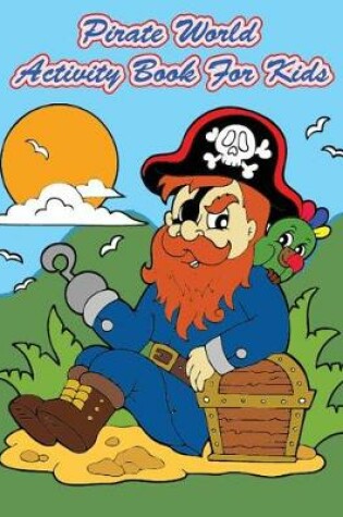 Cover of Pirate World Activity Book For Kids