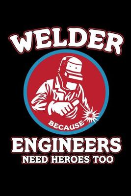 Book cover for Welder Engineers Need Heroes Too