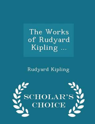 Book cover for The Works of Rudyard Kipling ... - Scholar's Choice Edition