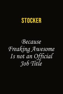 Book cover for Stocker Because Freaking Awesome Is Not An Official Job Title