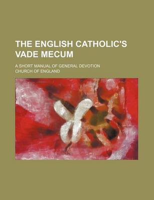 Book cover for The English Catholic's Vade Mecum; A Short Manual of General Devotion