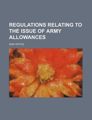 Book cover for Regulations Relating to the Issue of Army Allowances