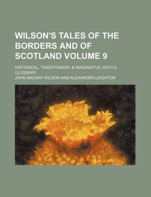 Book cover for Wilson's Tales of the Borders and of Scotland; Historical, Traditionary, & Imaginative, with a Glossary Volume 9