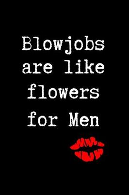 Book cover for Blowjobs are Like Flowers for Men