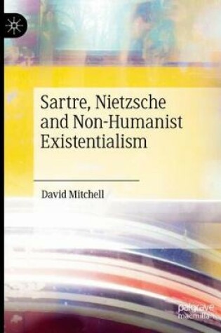 Cover of Sartre, Nietzsche and Non-Humanist Existentialism