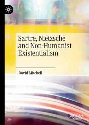 Book cover for Sartre, Nietzsche and Non-Humanist Existentialism