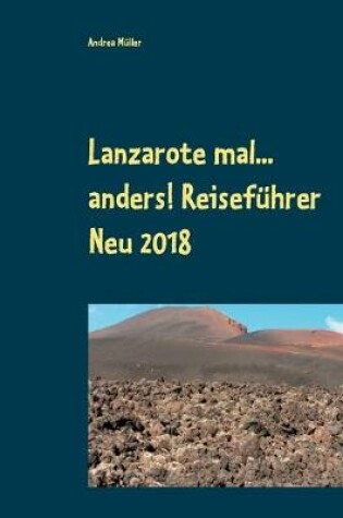 Cover of Lanzarote mal... anders! Reisefuhrer Neu 2018