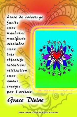 Cover of Livre de coloriage facile coeur mandalas manifeste atteindre voeux buts objectifs intentions utilisation coeur amour énergie par l'artiste Grace Divine