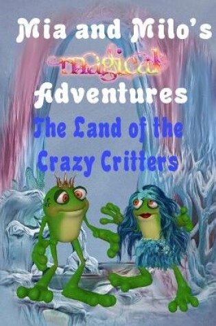 Cover of Mia and Milo's Magical Adventures - The Land Of The Crazy Critters