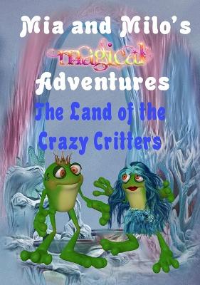 Cover of Mia and Milo's Magical Adventures - The Land Of The Crazy Critters