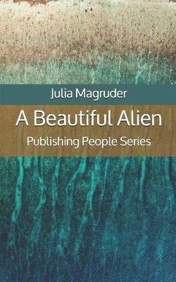 Book cover for A Beautiful Alien - Publishing People Series