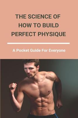 Cover of The Science Of How To Build Perfect Physique