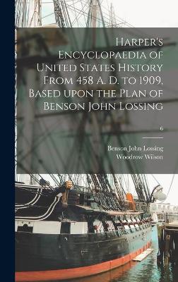 Book cover for Harper's Encyclopaedia of United States History From 458 A. D. to 1909, Based Upon the Plan of Benson John Lossing; 6