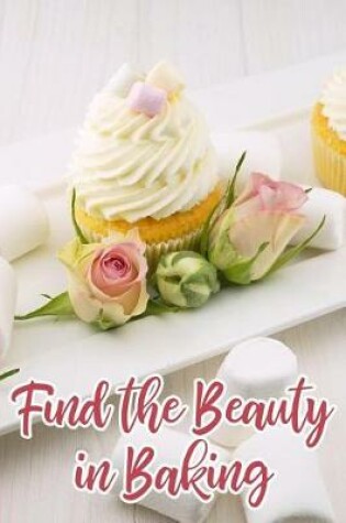 Cover of Find the Beauty in Baking