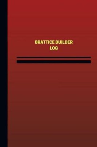 Cover of Brattice Builder Log (Logbook, Journal - 124 pages, 6 x 9 inches)