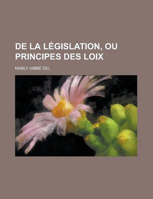 Book cover for de La Legislation, Ou Principes Des Loix