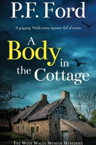 Cover of A BODY IN THE COTTAGE a gripping Welsh crime mystery full of twists