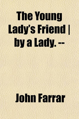 Book cover for The Young Lady's Friend - By a Lady. --