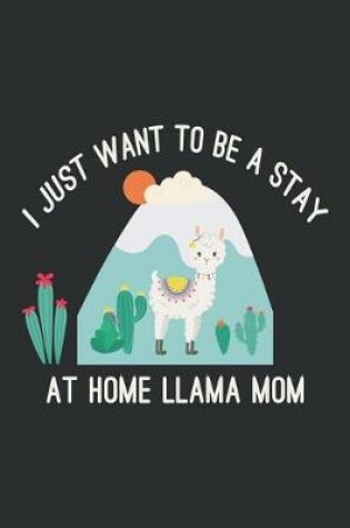 Cover of I Just Want to Be a Stay at Home Llama Mom