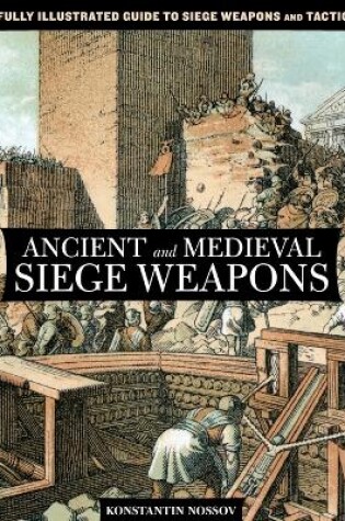 Cover of Ancient and Medieval Siege Weapons