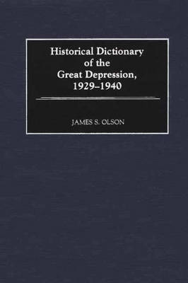 Book cover for Historical Dictionary of the Great Depression, 1929-1940