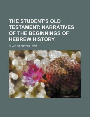 Book cover for The Student's Old Testament; Narratives of the Beginnings of Hebrew History