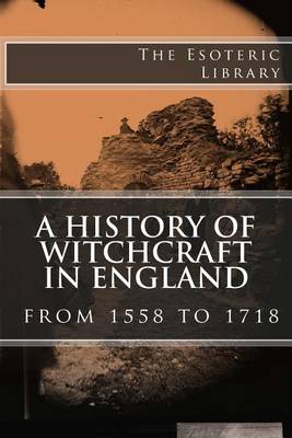 Book cover for A History of Witchcraft in England from 1558 to 1718 (the Esoteric Library)