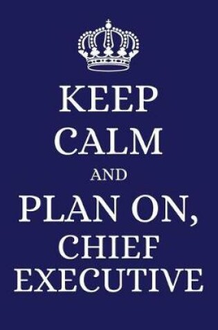 Cover of Keep Calm and Plan on Chief Executive