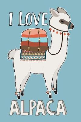 Book cover for I love Alpaca (Alpaca Journal, Diary, Notebook)
