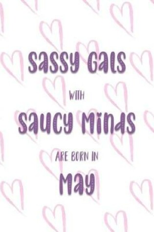 Cover of Sassy Gals with Saucy Minds are Born In May