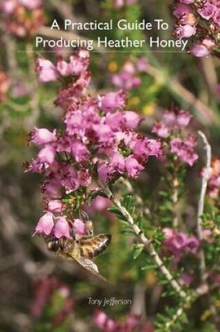 Cover of A Practical Guide To Producing Heather Honey