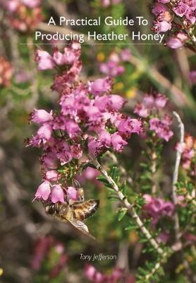 Book cover for A Practical Guide To Producing Heather Honey