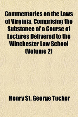 Book cover for Commentaries on the Laws of Virginia, Comprising the Substance of a Course of Lectures Delivered to the Winchester Law School (Volume 2)